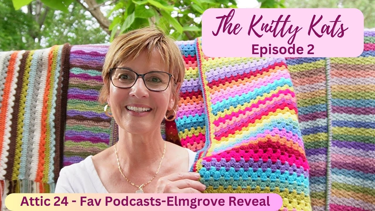 The Knitty Kats Episode 2  Attic 24 – Fav Podcasters – Elmgrove Reveal   Grab a cuppa and a cat ~