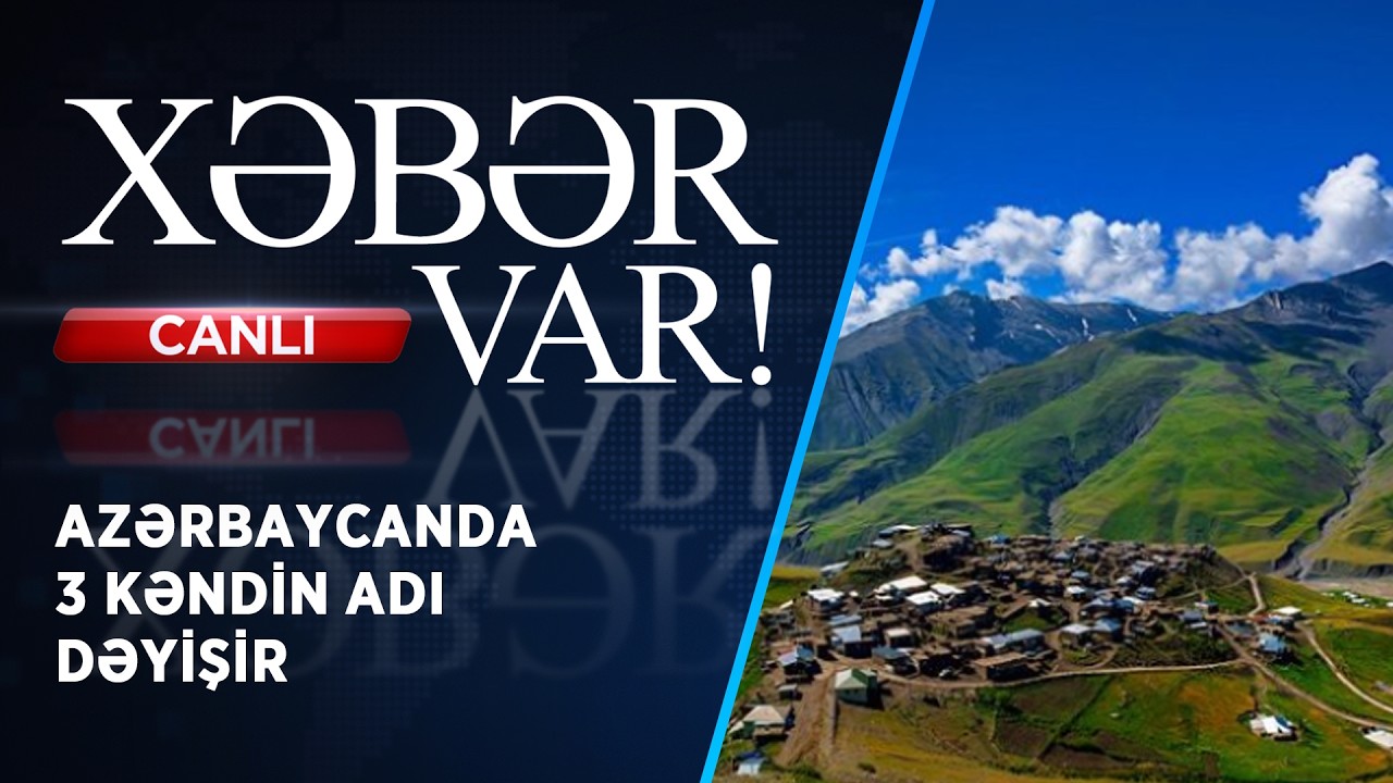 AZƏRBAYCANDA 3 KƏNDİN ADI DƏYİŞİR | XƏBƏR VAR! | FİZZƏ İSMAYILOVA İLƏ | CANLI |
