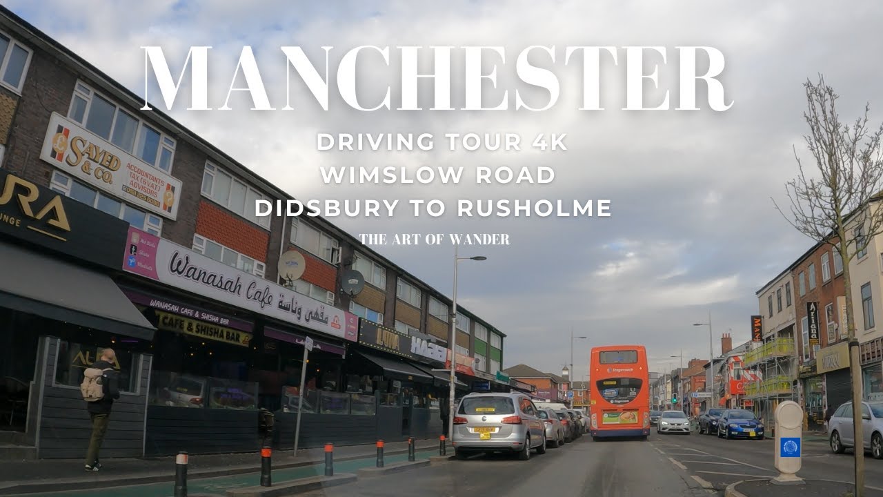 Driving Tour Manchester, UK (4K) - Wimslow Road Didsbury to Rusholme (Greater Manchester)