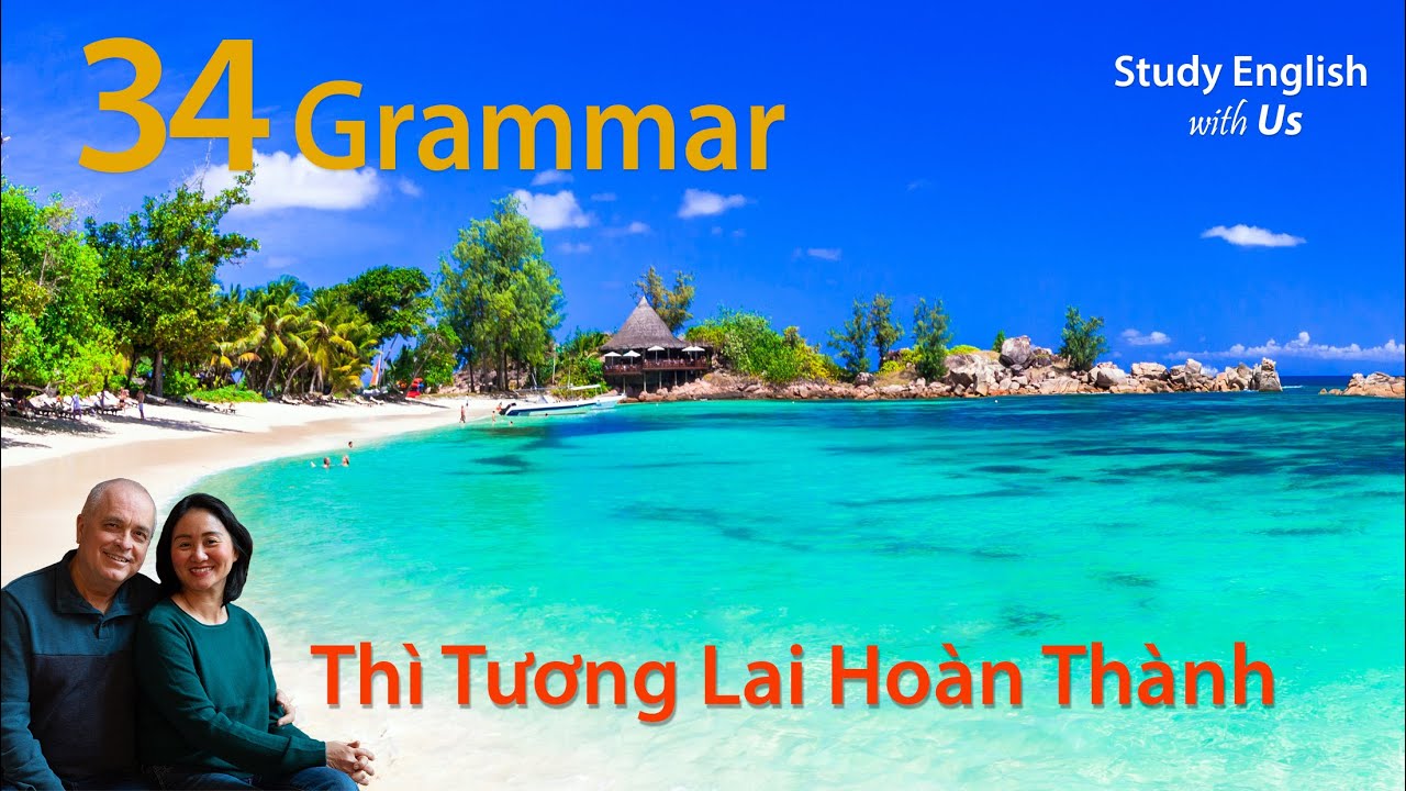 Văn Phạm 34: Thì Tương Lai Hoàn Thành - Future Perfect Tense