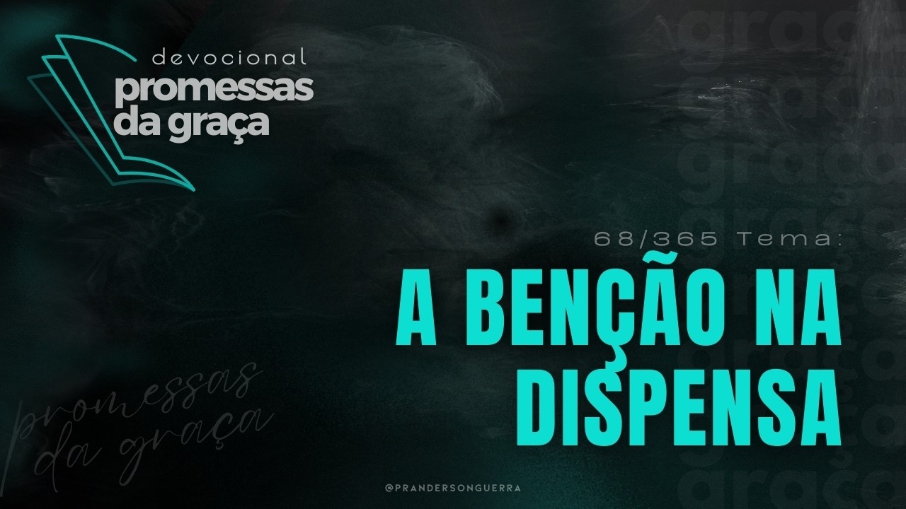 DEVOCIONAL Promessas da Graça | Tema: A benção na dispensa - 68/365