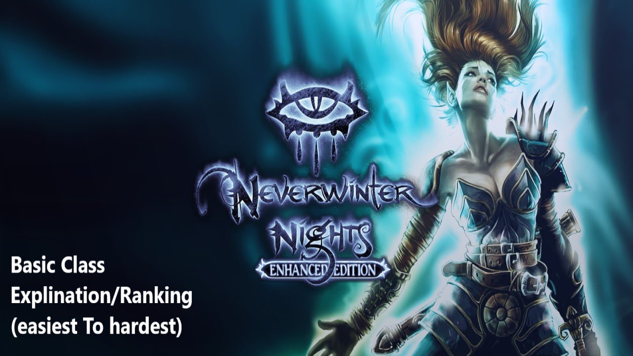 Neverwinter Nights Enhanced Edition: Basic Class Explination/ Ranking