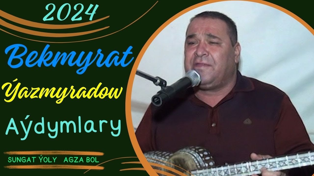Bekmyrat Ýazmyradowyň Aýdymlary-7/2024ý.