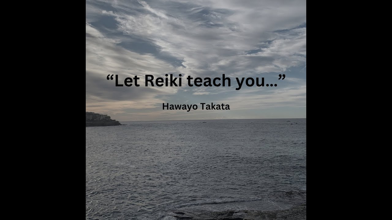 "Let Reiki Teach You", Hawayo Takata -  A contemplation of Reiki Practice