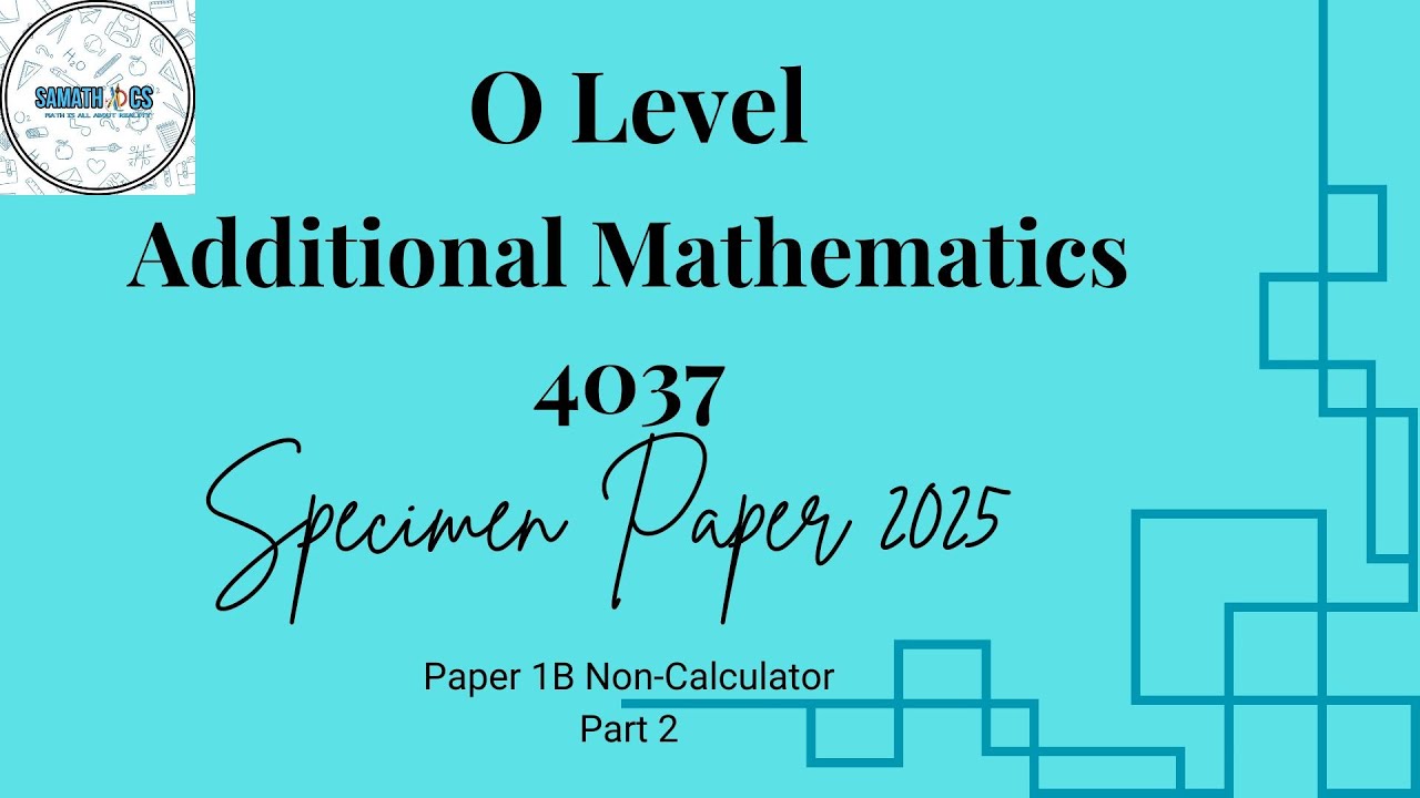 Additional Mathematics 4037 Specimen Paper 2025 1B Part 2 Q7-10