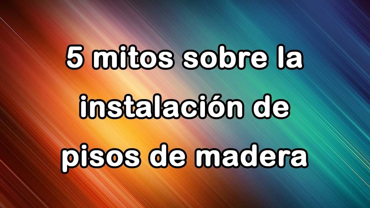 5 mitos sobre la instalación de pisos de madera