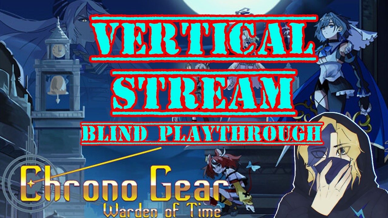 |Vertical Stream| Time To Try Again Is It?   |Chrono Gear: Warden Of Time Blind Playthrough|