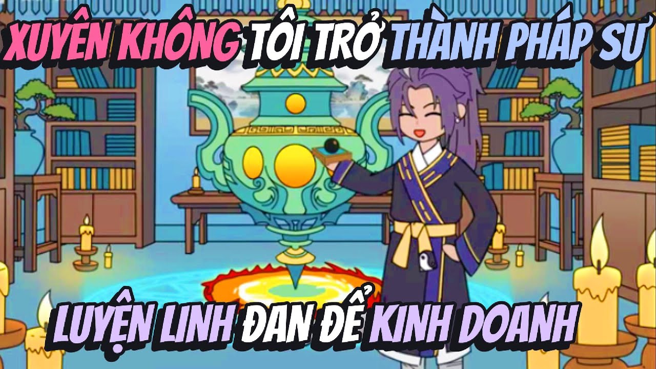 Xuyên Không Tôi Trở Thành Pháp Sư Luyện Linh Đan Để Kinh Doanh | BOP Vietsub