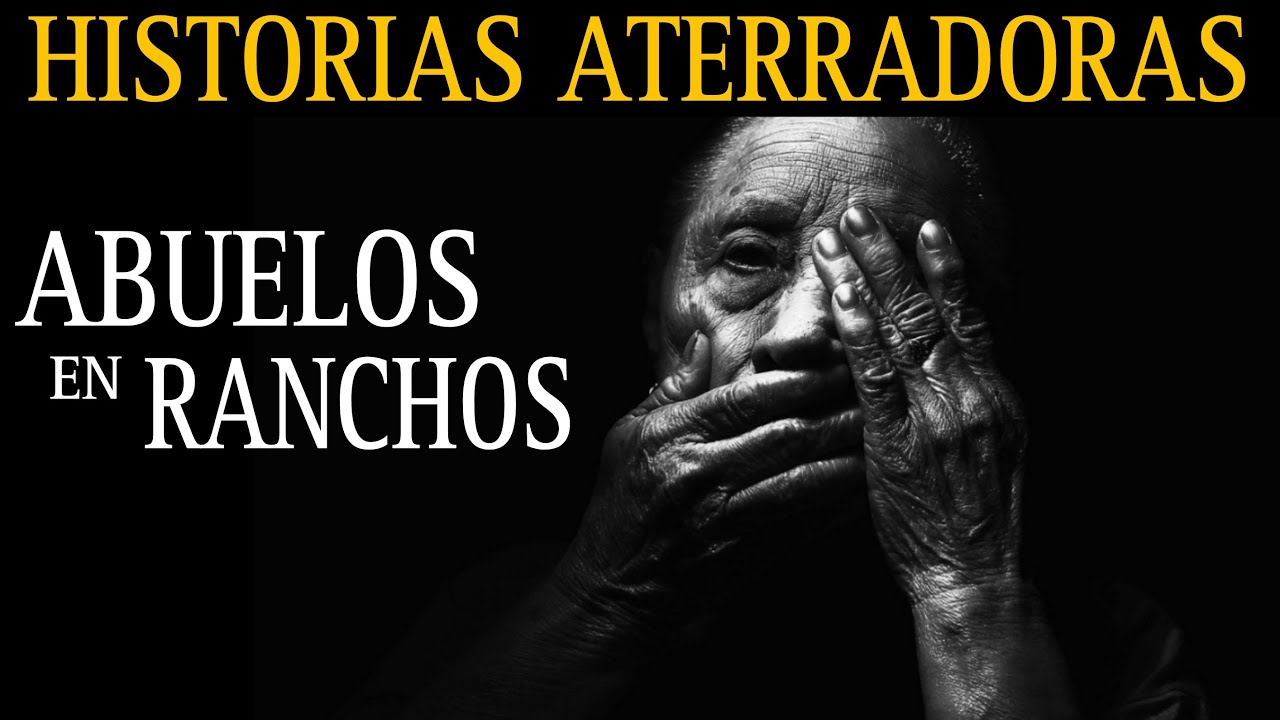 LOS ABUELOS TIENEN TETRICAS HISTORIAS QUE CONTAR / RELATOS ATERRADORES DE RANCHOS Y PROVINCIAS