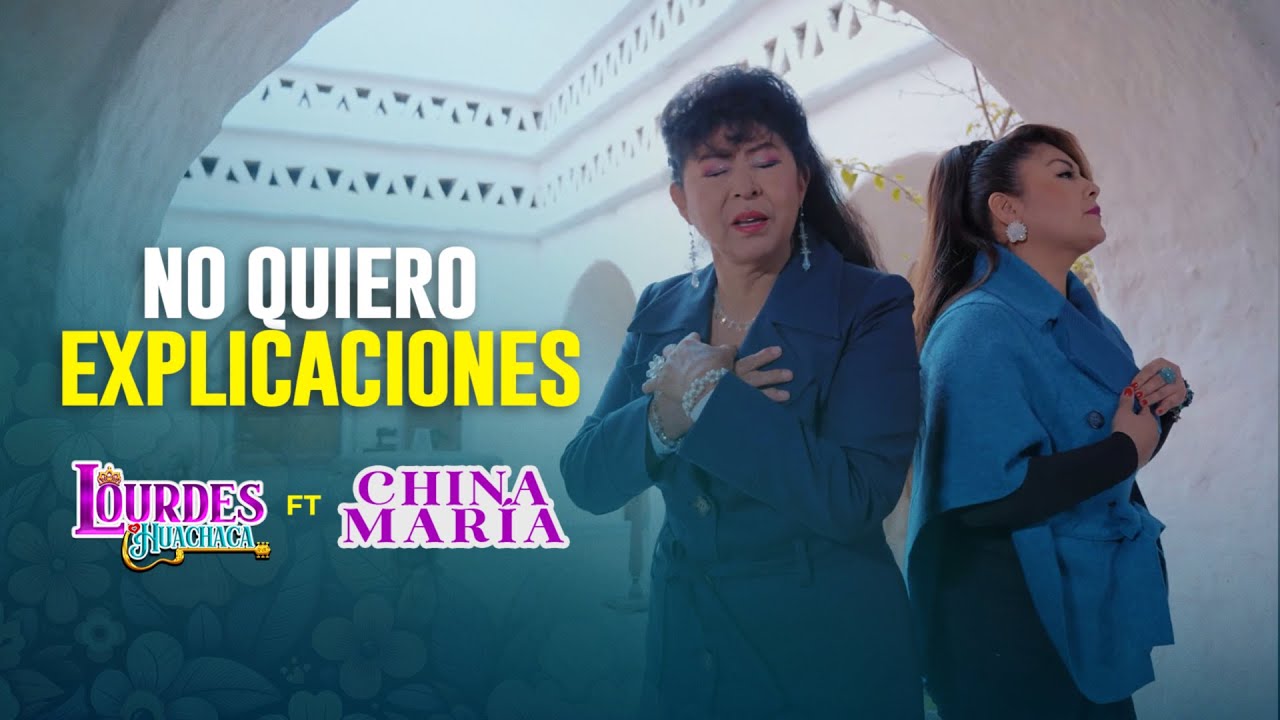 Lourdes Huachaca Ft China María - No Quiero Explicaciones