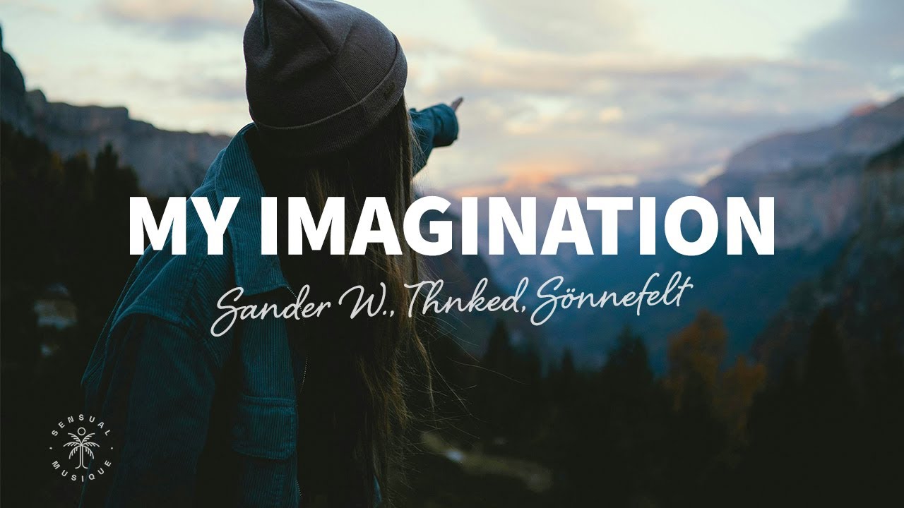Sander W., Thnked, S&ouml;nnefelt - My Imagination (Lyrics)