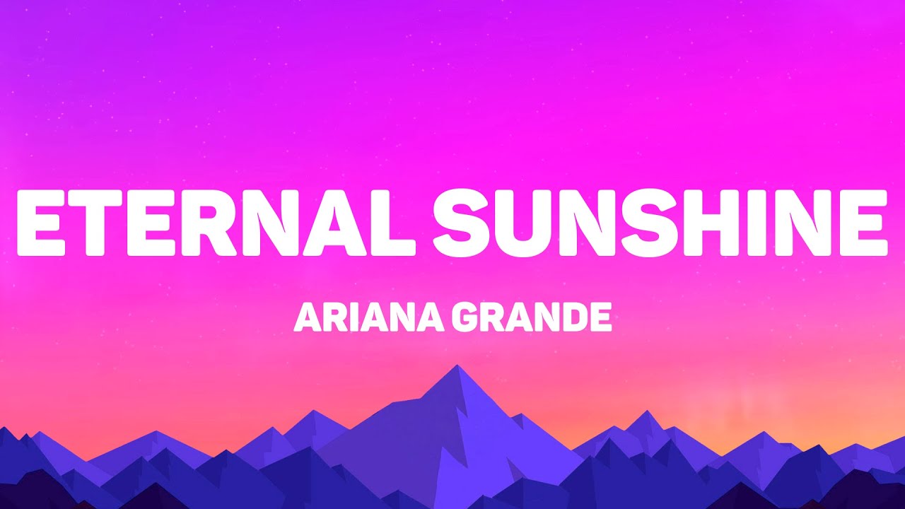 Ariana Grande - Eternal Sunshine (Lyrics)