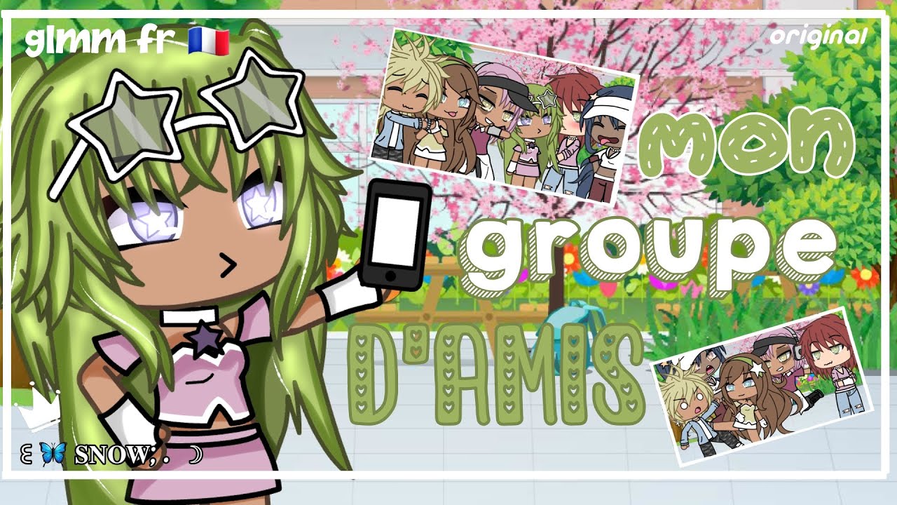 GLMM FR 🇫🇷 "Mon groupe d'amis" by :me ! original !!