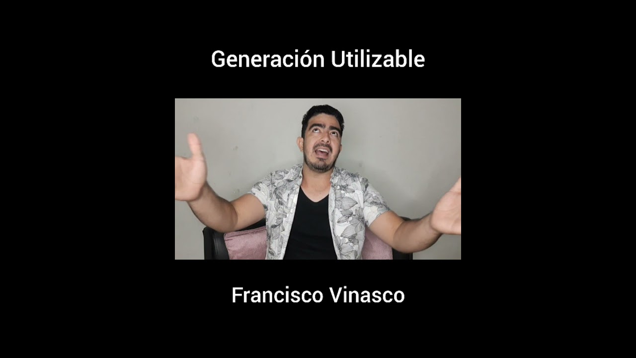 Generación Utilizable 😡😡😡|Francisco Vinasco