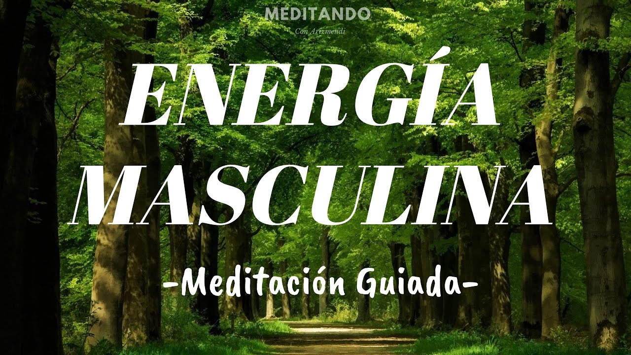 Energía Masculina - Meditación Guiada (Con Música Relajante)