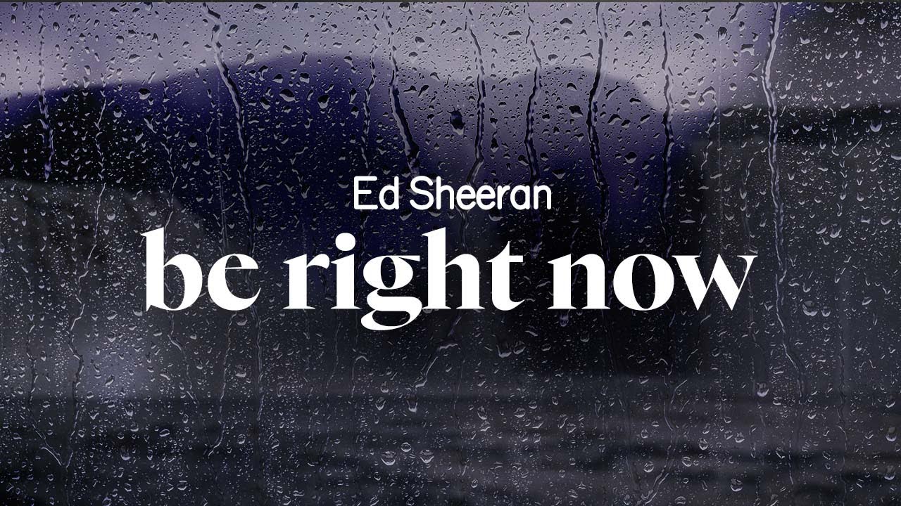 ed sheeran - be right now (lyrics)