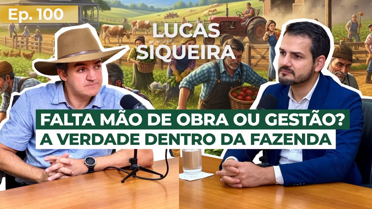 EP 100 - Falta de mão de obra ou gestão? A verdade dentro da fazenda com Lucas Siqueira