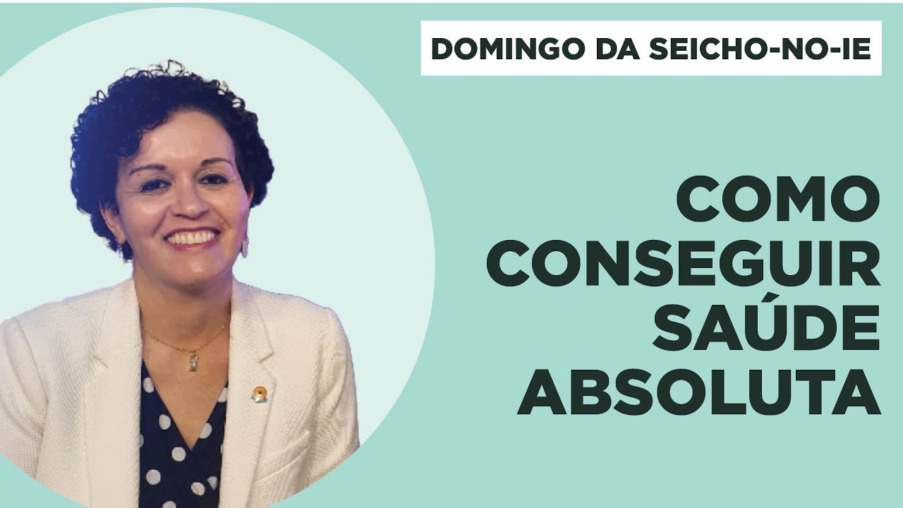 Como conseguir saúde absoluta - Domingo da Seicho-No-Ie