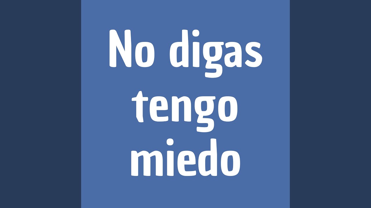 No Digas Tengo Miedo