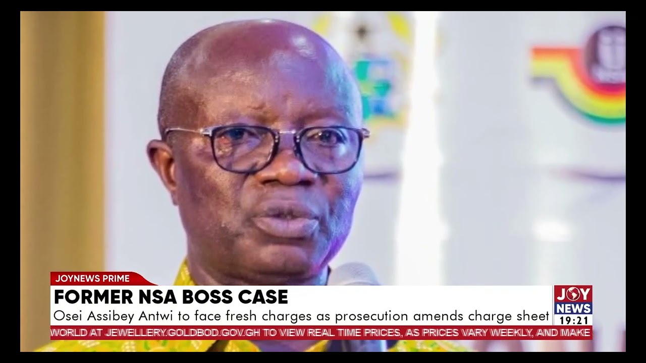 Former NSA Boss Case: Osei Assibey Antwi to face fresh charges as prosecution amends charge sheet