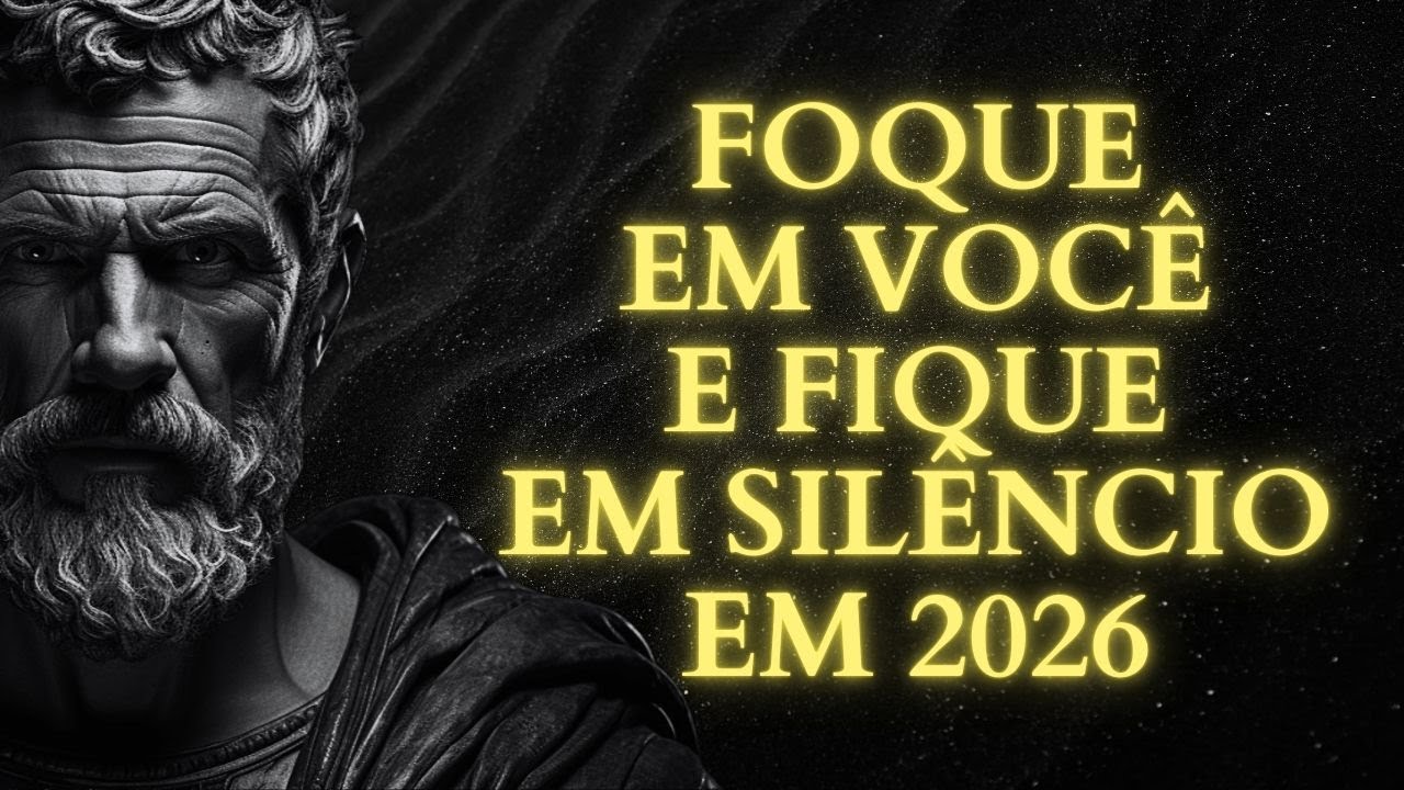 FOQUE EM SI MESMO E MANTENHA O SILÊNCIO EM 2026 | ESTOICISMO