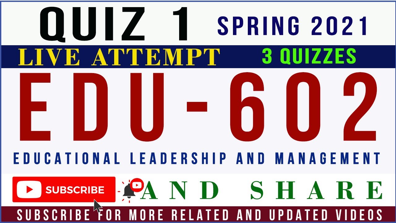 EDU602 Quiz 1 Solution Spring 2021 Live Attempt 3 Quizzes | Educational Leadership and Management