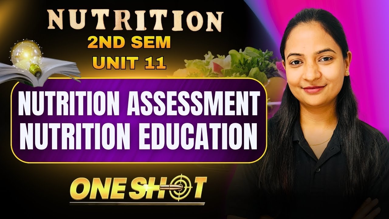 NUTRITION - One Shot Class Unit 11 nutrition assessment and nutrition education bsc nursing 1st year
