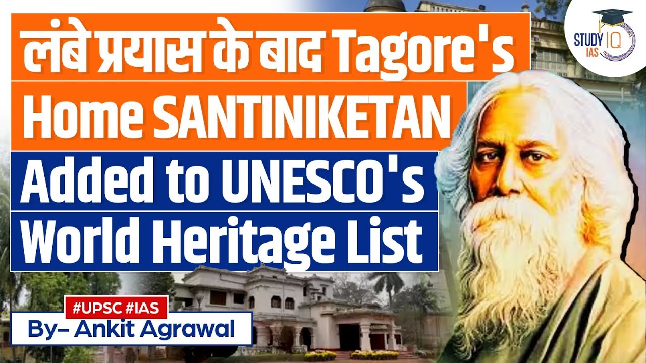 Santiniketan, Home of Rabindranath Tagore, Added to UNESCO World Heritage List | UPSC