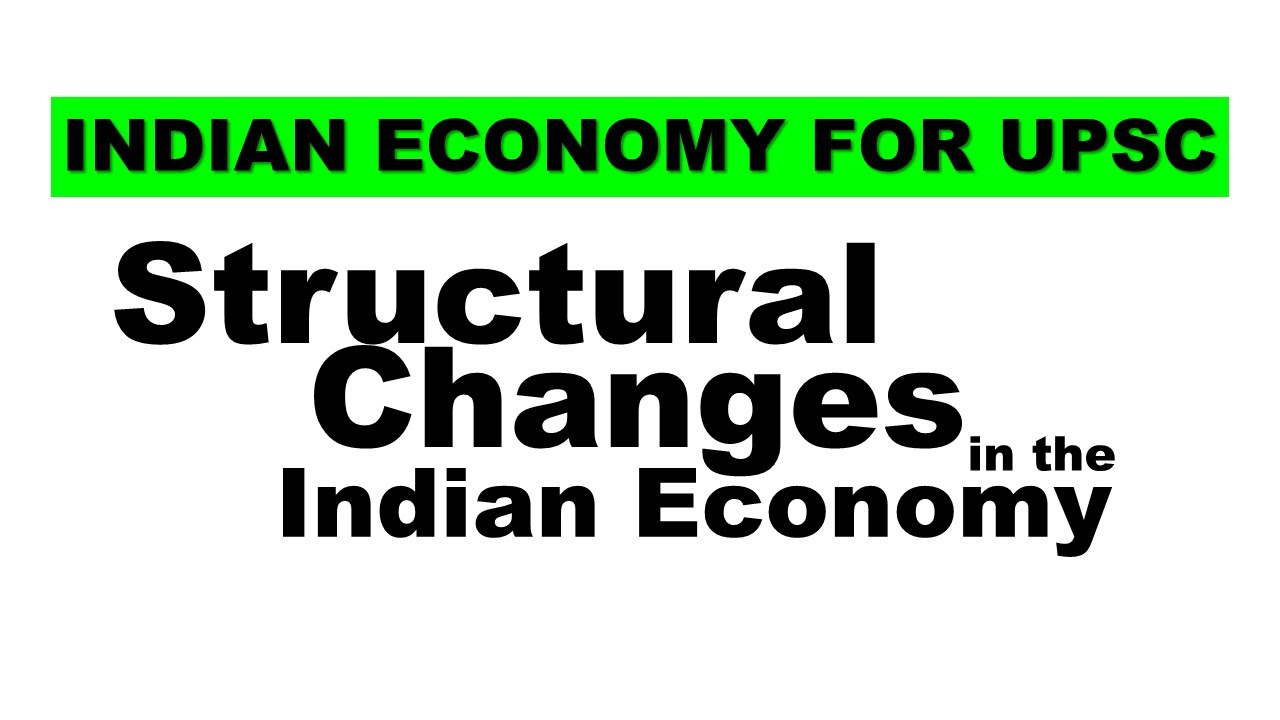 Structural Changes in the Indian Economy | Indian Economy for UPSC Civil Services Exam | RBI Grade B