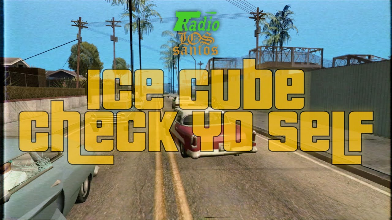 Ice Cube - Check Yo Self GTA San Andreas RADIO LOS SANTOS (lyrics)