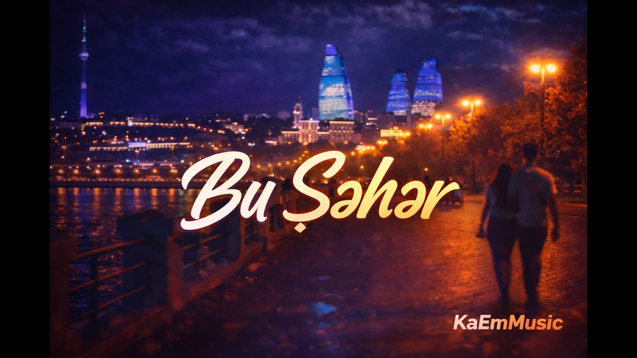 Bu Şəhər – Yeni Azərbaycan Mahnısı 2026 | KaEmMusic