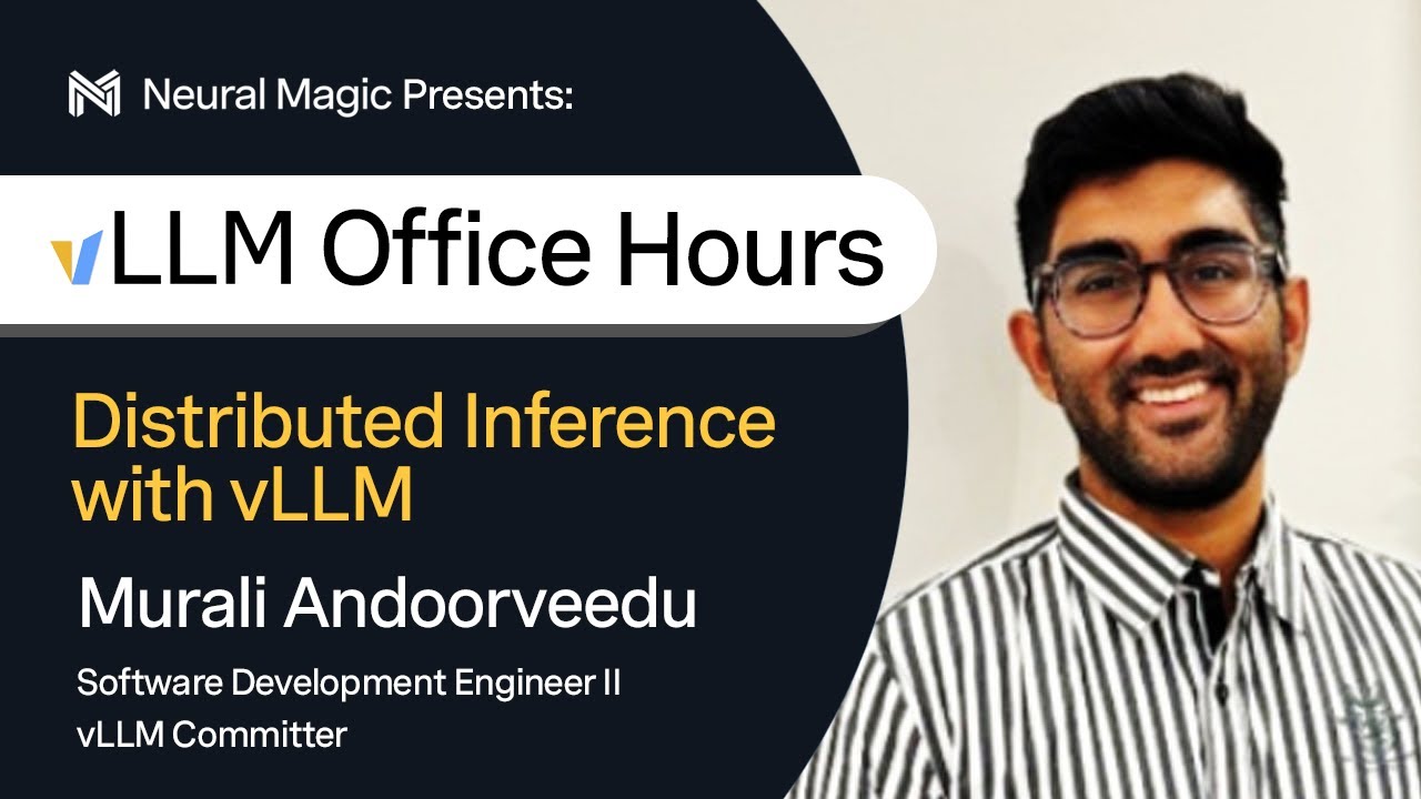vLLM Office Hours - Distributed Inference with vLLM - January 23, 2025