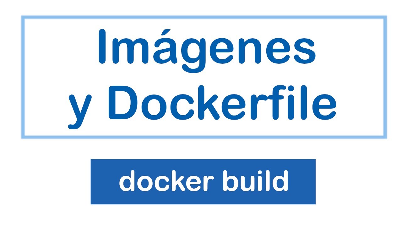 Imágenes y Dockerfile