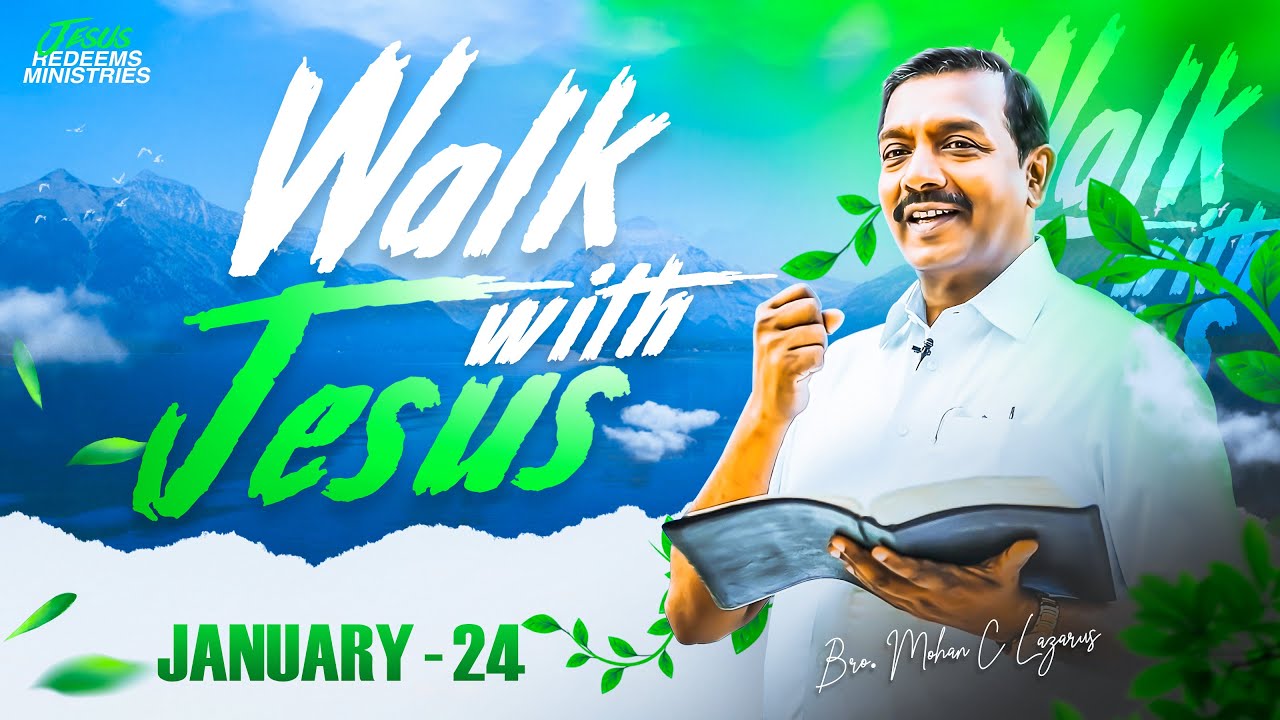 Walk with Jesus || Bro. Mohan C. Lazarus || January 24