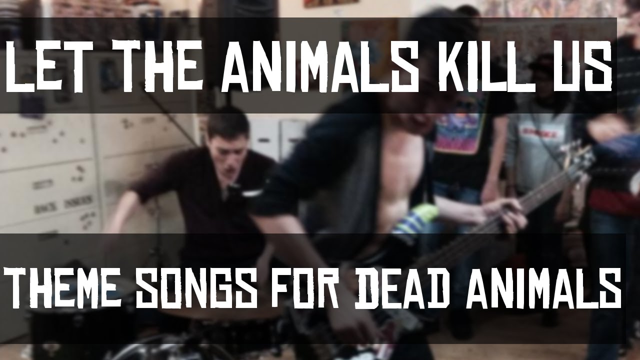 LET THE ANIMALS KILL US - Theme Songs For Dead Animals EP (FULL ALBUM)