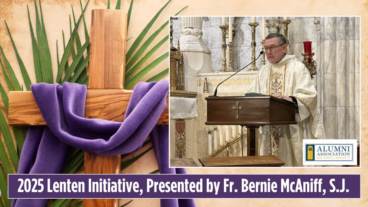 2025 Lenten Initiative Presented by Fr. Bernie McAniff, S.J.: Week 5