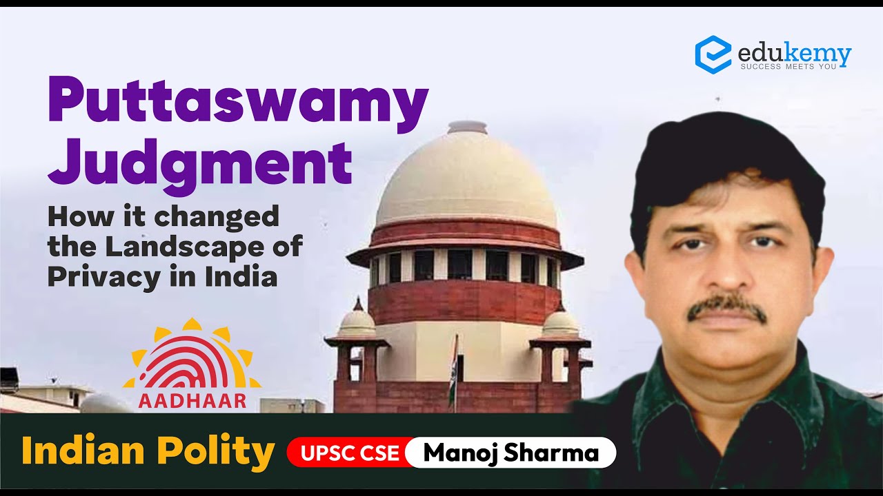 Puttaswamy Judgment - How it changed the Landscape of Privacy in India | UPSC CSE/IAS | Edukemy