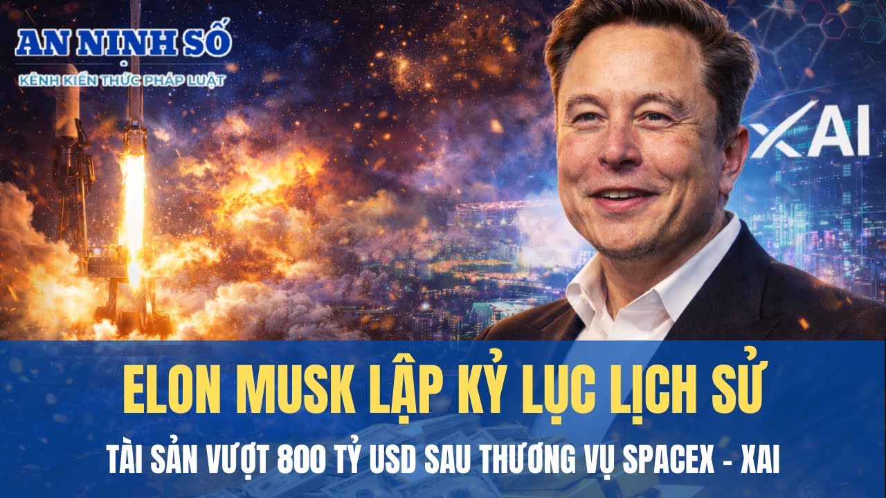 Elon Musk lập kỷ lục lịch sử: Tài sản vượt 800 tỷ USD sau thương vụ SpaceX – xAI