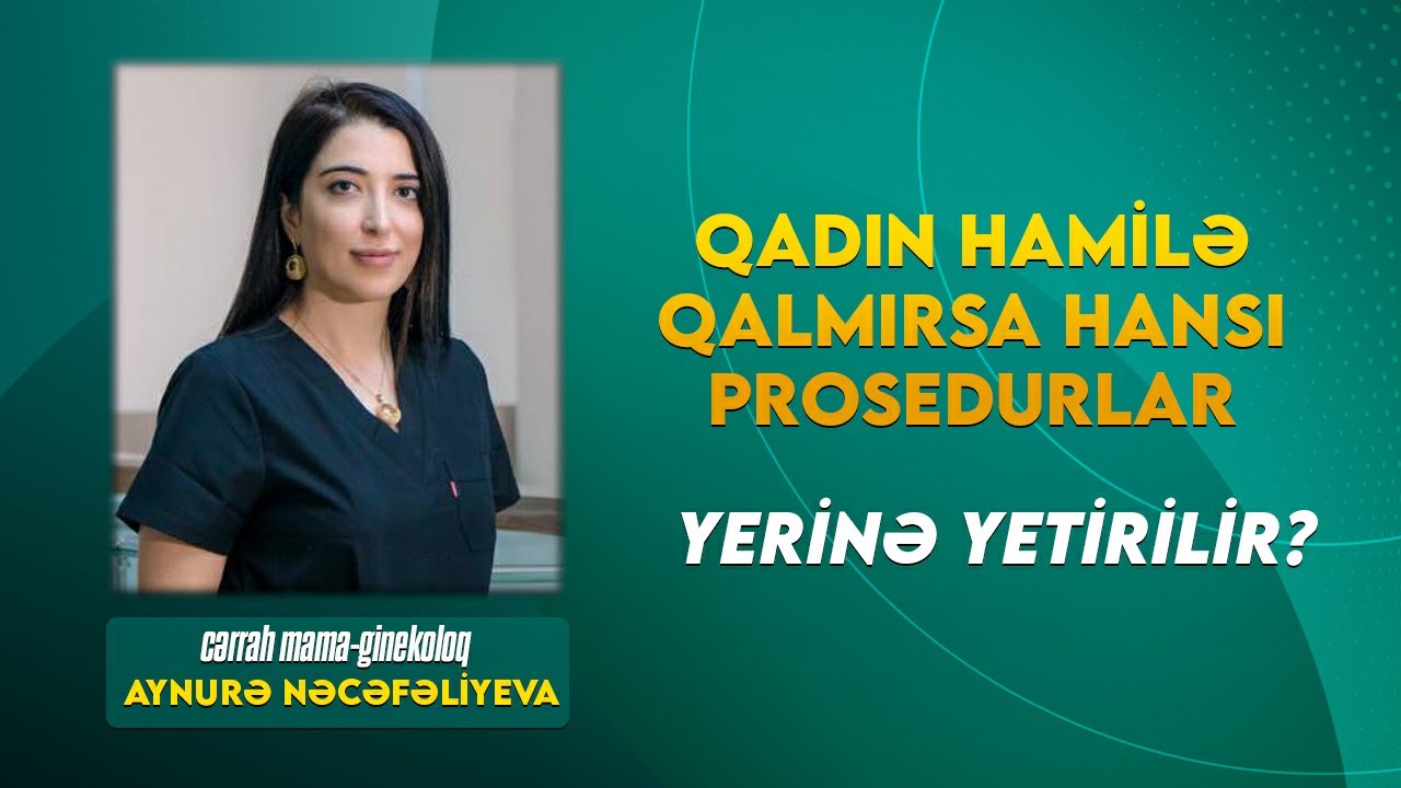 Qadın hamilə qalmırsa hansı prosedurlar yerinə yetirilir ? ( Uzman ginekoloq Aynurə Nəcəfəliyeva )