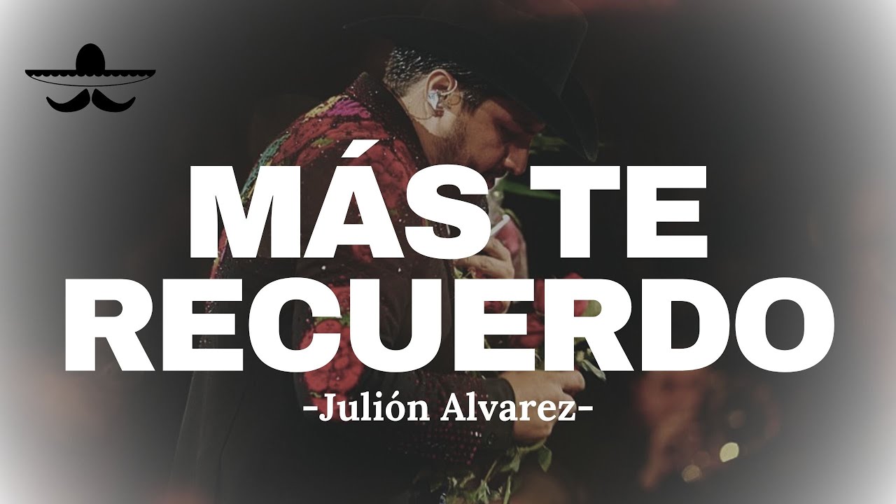 Juli&oacute;n Alvarez - M&aacute;s Te Recuerdo (LETRA)