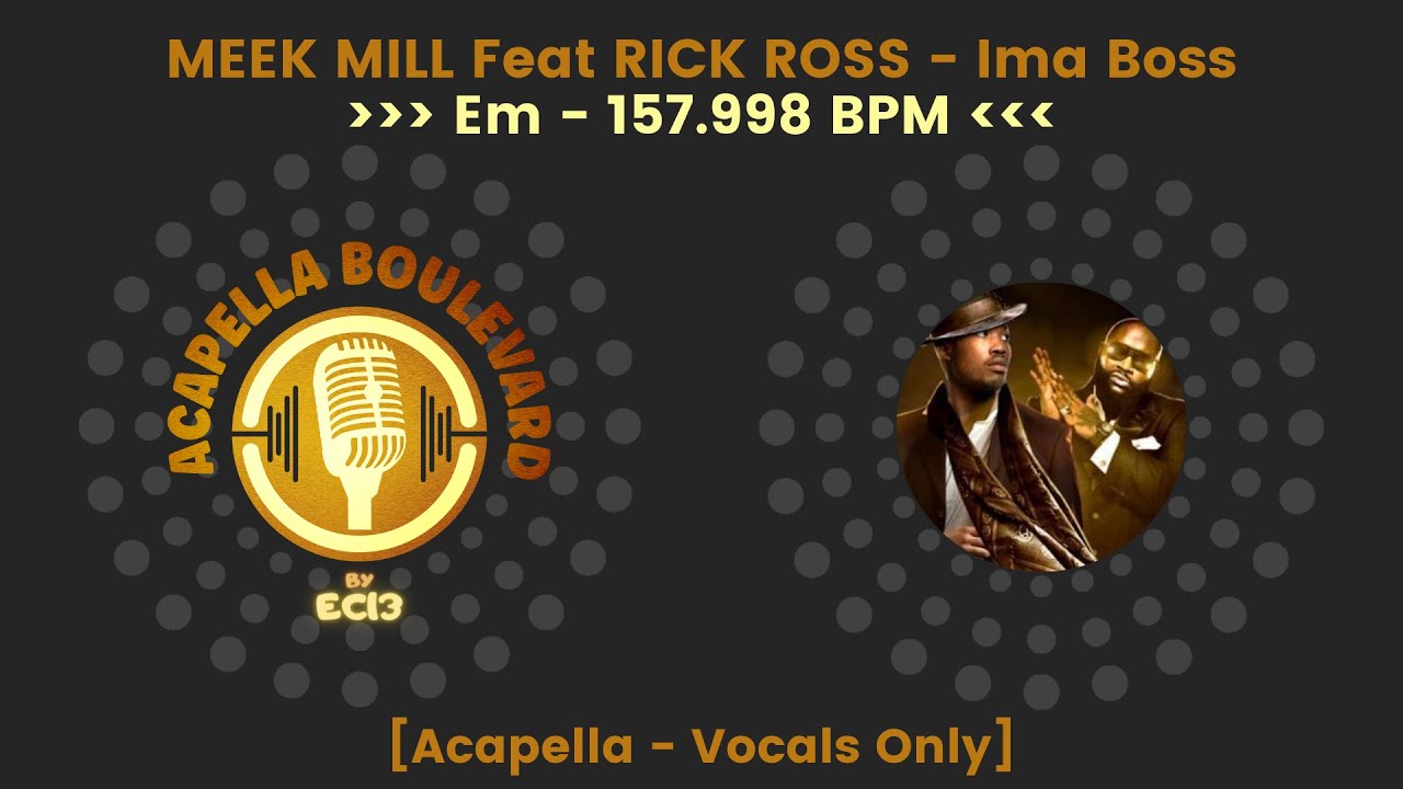 MEEK MILL Feat RICK ROSS - Ima Boss || [Acapella - Vocals Only] ||  [157.998 BPM - Em] || by EC13