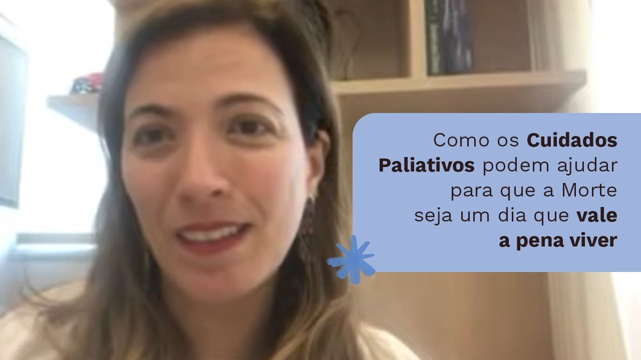 Como os Cuidados Paliativos podem ajudar para que a Morte seja um dia que vale a pena viver