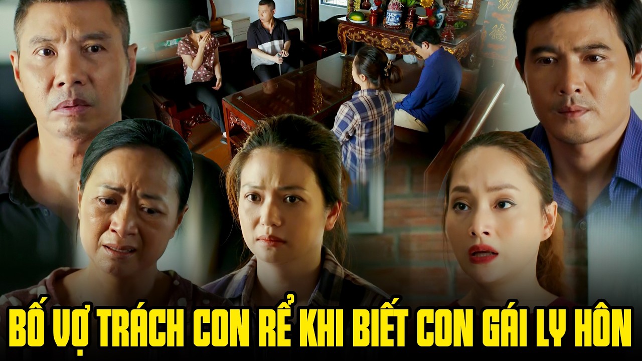 Bố vợ trách móc con rể khi biết con gái ly hôn sau khi sẩy thai | Gia đình mình vui bất thình lình