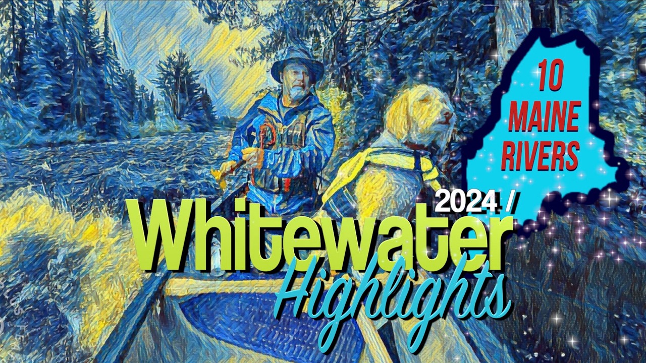 2024 Whitewater Highlights: Canoeing 10 Maine Rivers [+BONUS]