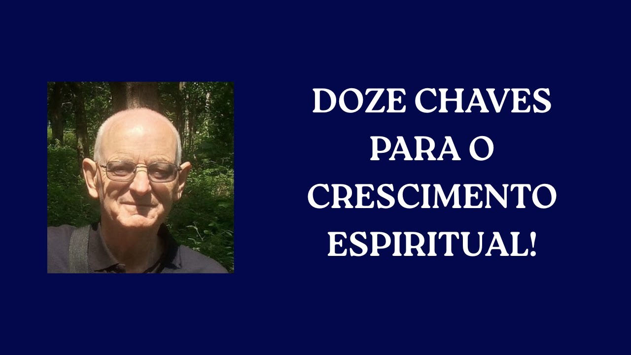 DOZE CHAVES PARA O CRESCIMENTO ESPIRITUAL!
