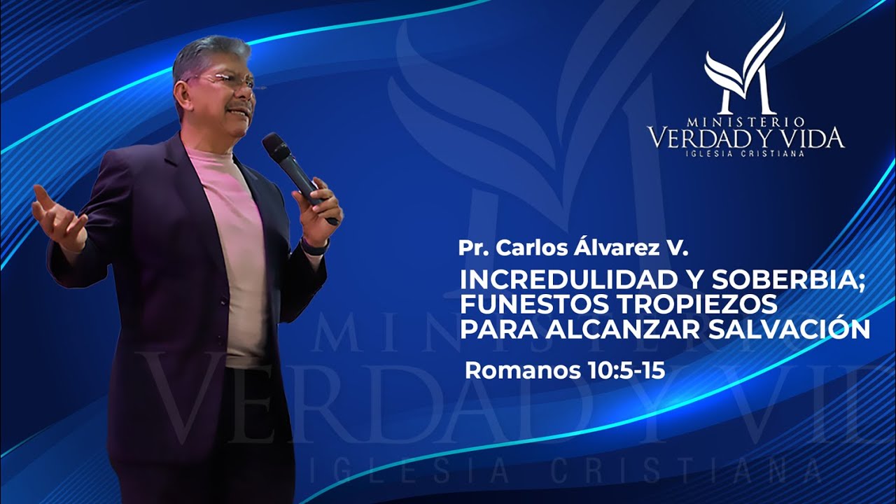Incredulidad y soberbia; funestos tropiezos para alcanzar salvación  -  Pr  Carlos Álvarez Victoria