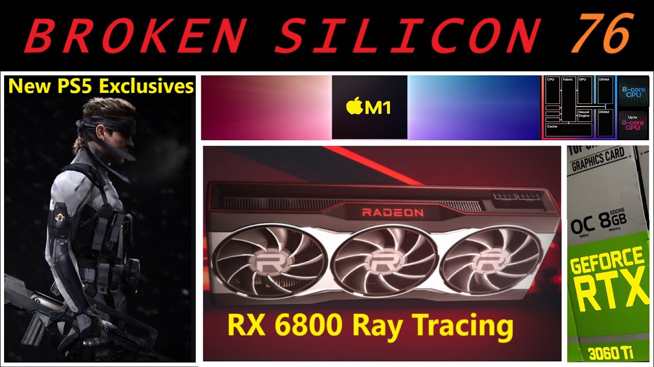 RX 6800 Ray Tracing, RTX 3060 Ti, PS5 Silent Hills & MGS Exclusives, Apple M1 | Broken Silicon 76