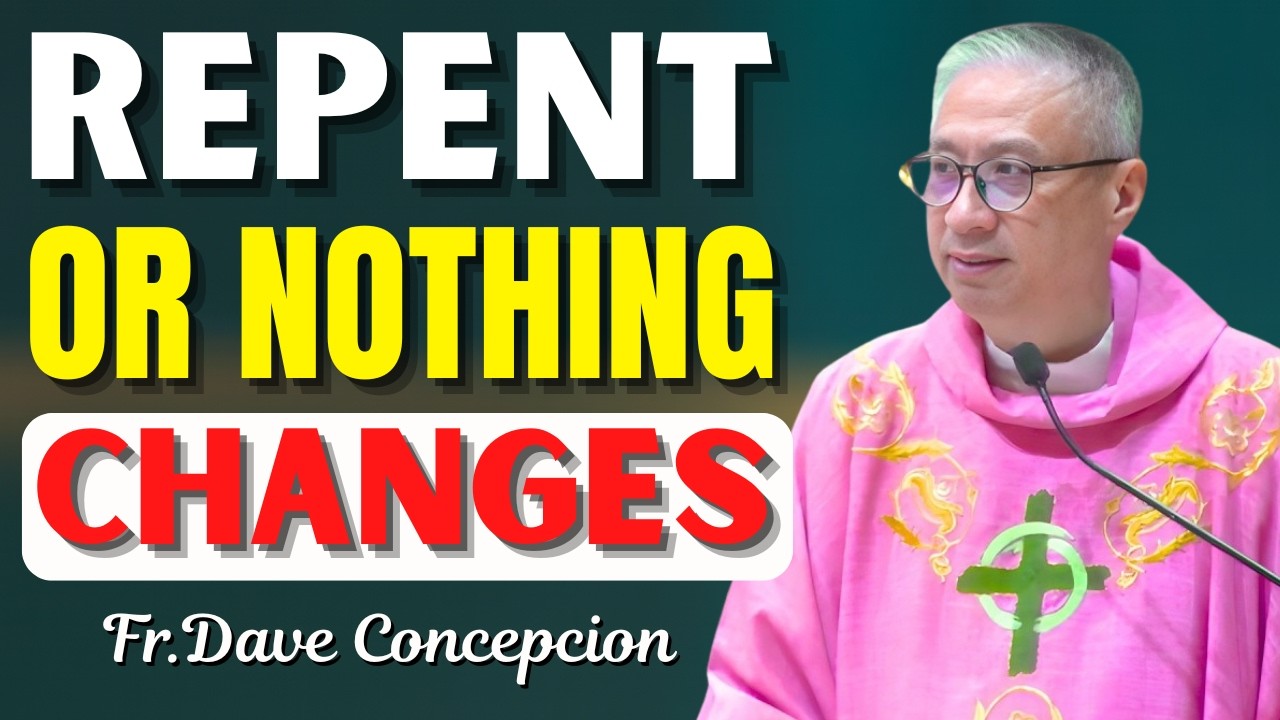 Lent Is Not Enough Without Change — Repent Today | Fr. Dave Concepcion