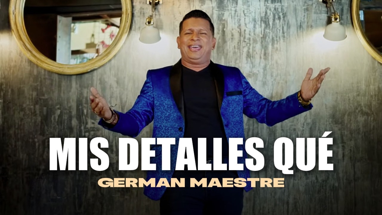 GERMAN MAESTRE - MIS DETALLES QUE (Video oficial)