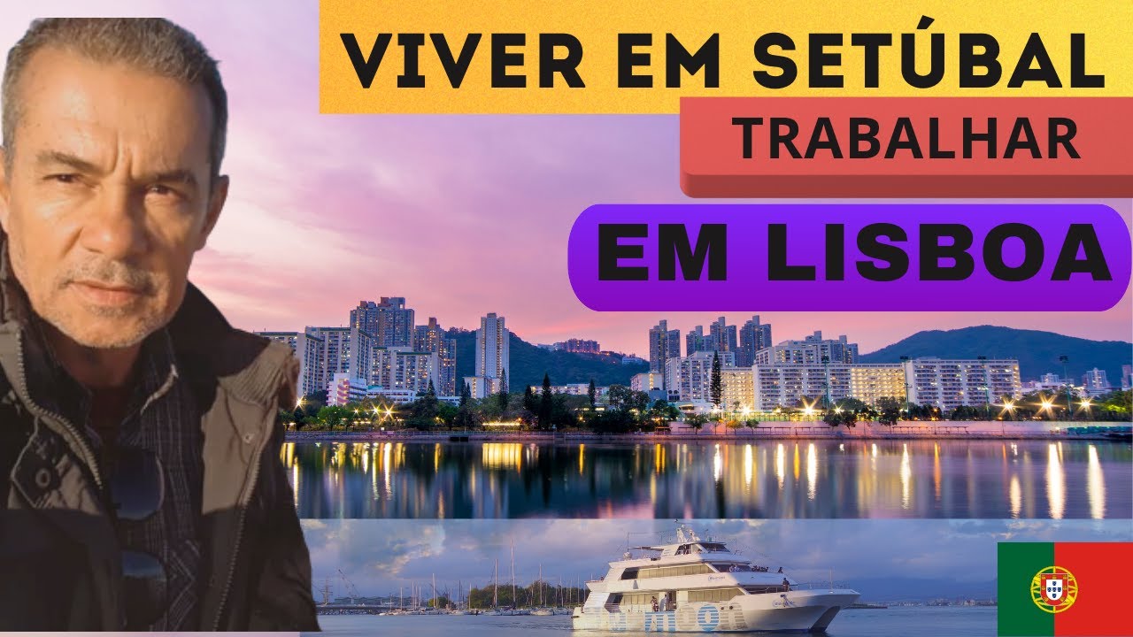 VIVER EM SETÚBAL -Trabalhar em Lisboa!!!